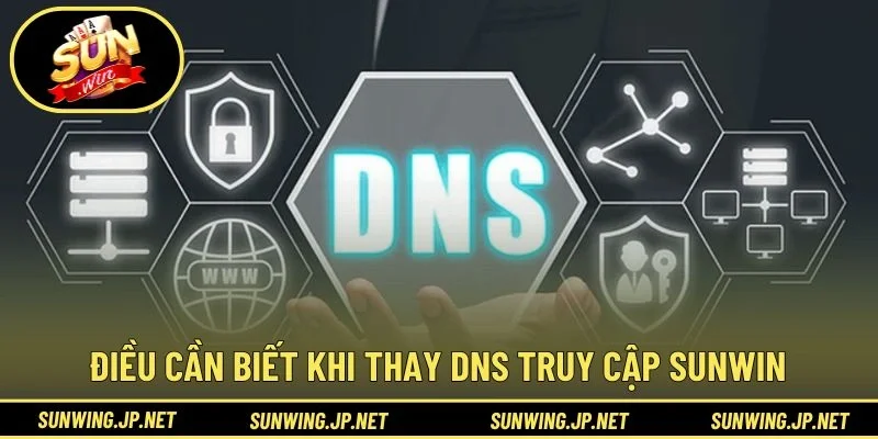 Điều cần biết khi thay DNS truy cập SUNWIN