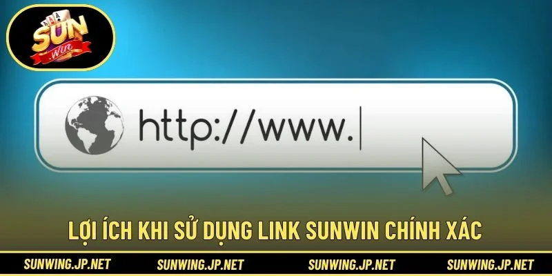 Lợi ích khi sử dụng link SUNWIN chính xác