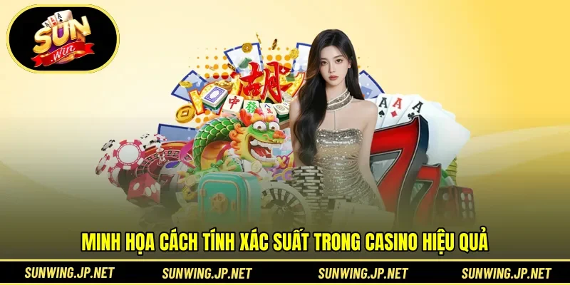 Minh họa cách tính xác suất trong casino hiệu quả