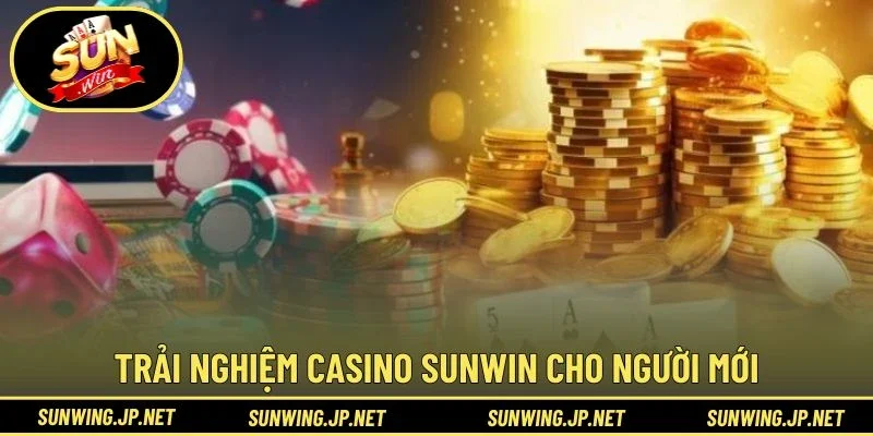 Quy trình trải nghiệm Casino Sunwin cho người mới